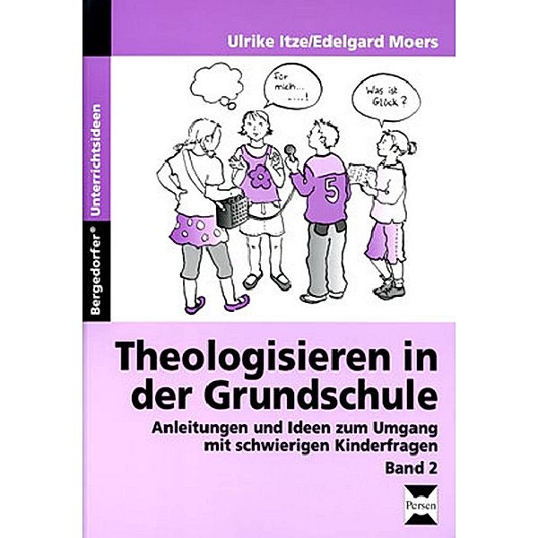 Bergedorfer® Unterrichtsideen / Theologisieren in der Grundschule.Bd.2, Ulrike Itze, Edelgard Moers