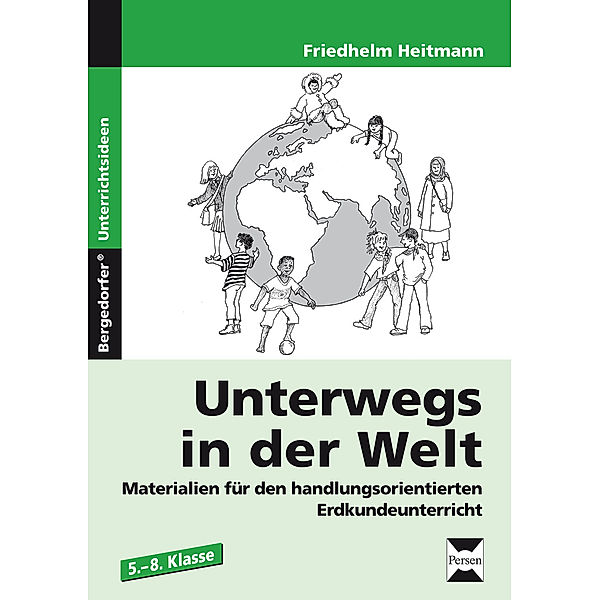 Bergedorfer® Unterrichtsideen / Unterwegs in der Welt, Friedhelm Heitmann