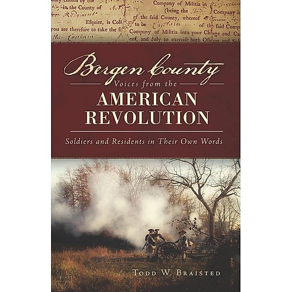 Bergen County Voices from the American Revolution, Todd W. Braisted