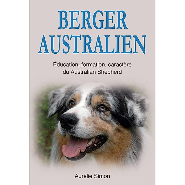 Berger Australien : Education, Formation, Caractère du Australian Shepherd, Aurélie Simon