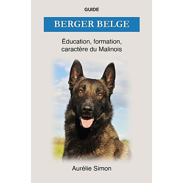 Berger Belge - Éducation, Formation, Caractère du Malinois, Aurélie Simon