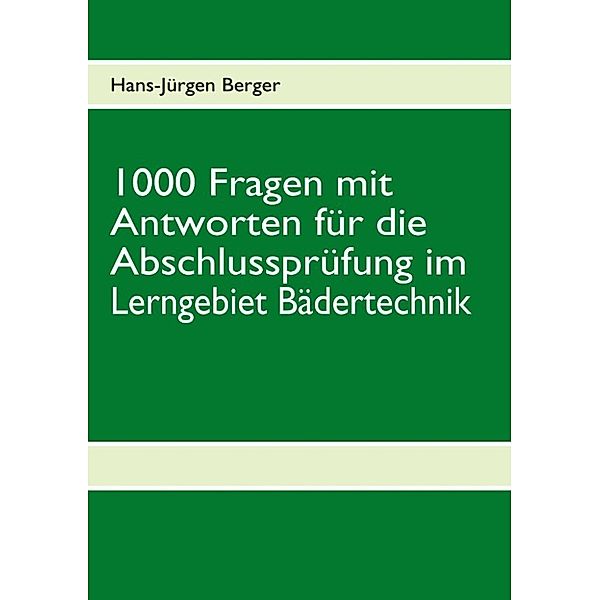 Berger, H: 1000 Fragen mit Antworten für die Abschlussprüfun