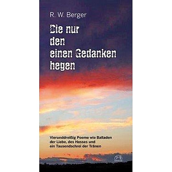 Berger, R: Die nur den einen  Gedanken hegen, Rudi W Berger