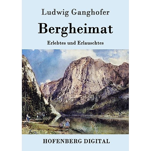 Bergheimat, Ludwig Ganghofer