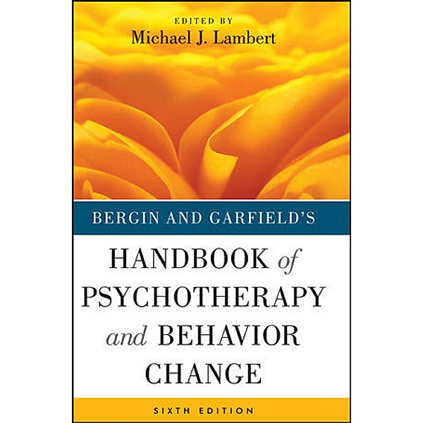Bergin and Garfield's Handbook of Psychotherapy and Behavior Change, Michael J. Lambert