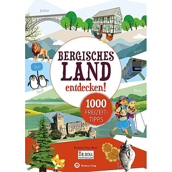 Bergisches Land entdecken! 1000 Freizeittipps, Rheinland Presse