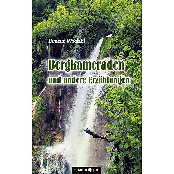 Bergkameraden und andere Erzählungen, Franz Wichtl