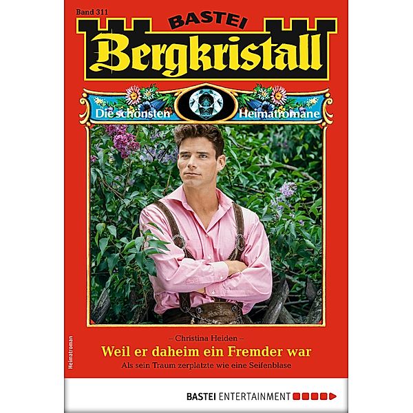 Bergkristall 311 - Heimatroman / Bergkristall Bd.311, CHRISTINA HEIDEN