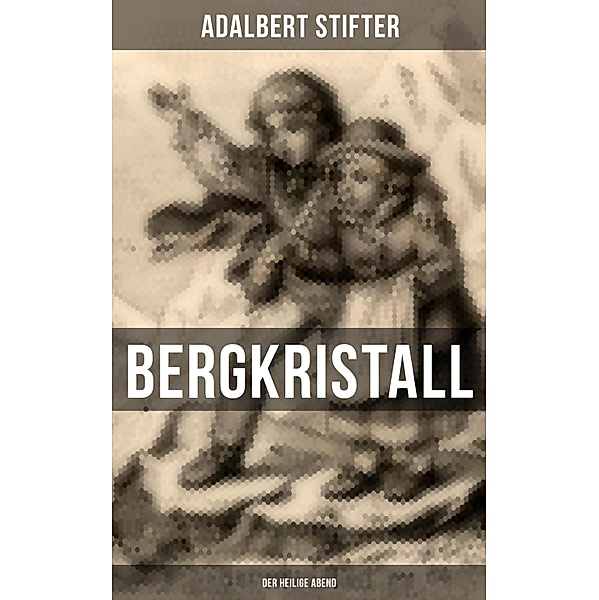 BERGKRISTALL (Der heilige Abend), Adalbert Stifter
