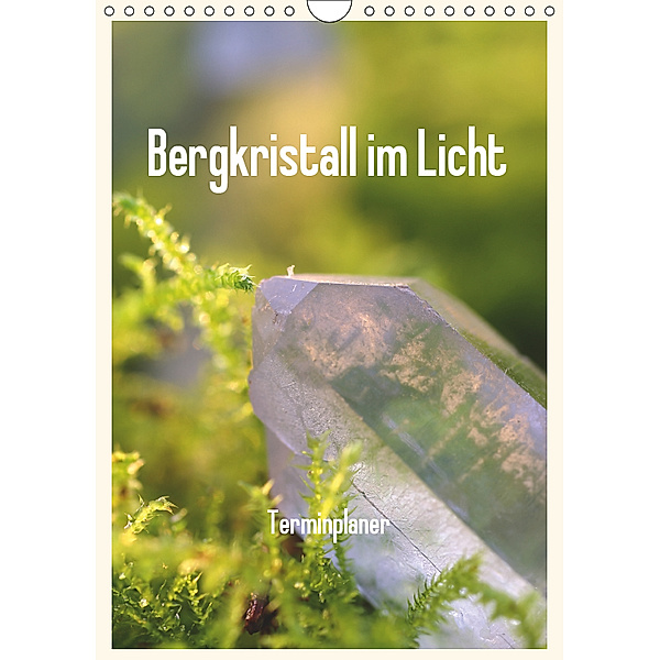 Bergkristall im Licht / Planer (Wandkalender 2019 DIN A4 hoch), Rolf Pötsch