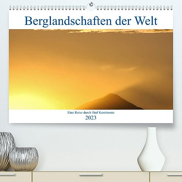 Berglandschaften der Welt (Premium, hochwertiger DIN A2 Wandkalender 2023, Kunstdruck in Hochglanz), Dietmar Janietz
