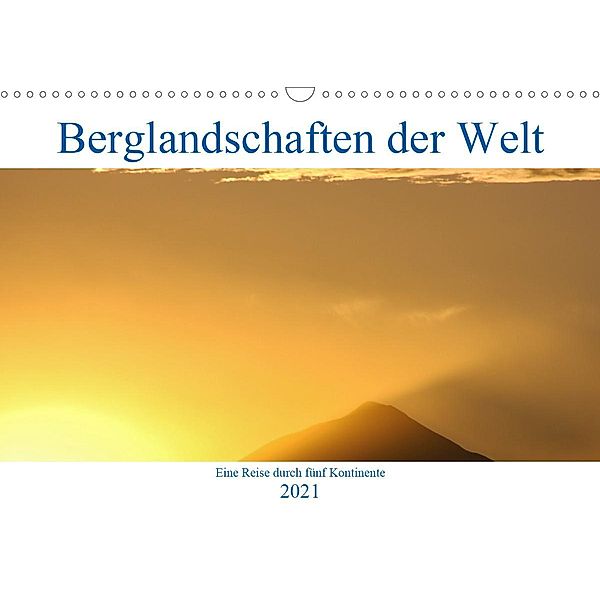 Berglandschaften der Welt (Wandkalender 2021 DIN A3 quer), Dietmar Janietz