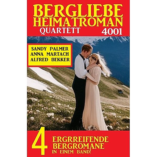 Bergliebe Heimatroman Quartett 4001, Anna Martach, Alfred Bekker, Sandy Palmer