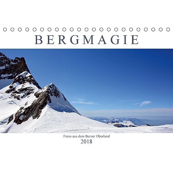 Bergmagie - Fotos aus dem Berner Oberland (Tischkalender 2018 DIN A5 quer), Bettina Schnittert