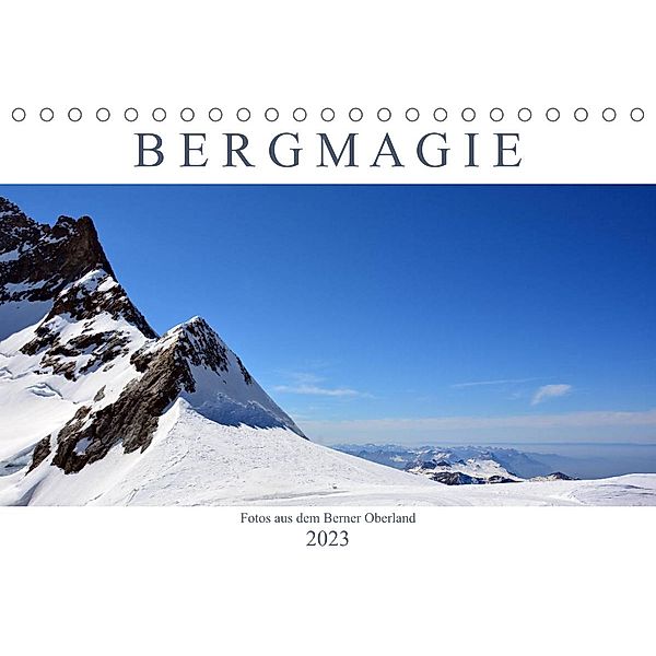 Bergmagie - Fotos aus dem Berner Oberland (Tischkalender 2023 DIN A5 quer), Bettina Schnittert