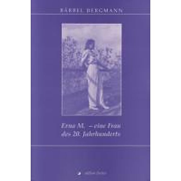 Bergmann, B: Erna M. - eine Frau des 20. Jahrhunderts, Bärbel Bergmann