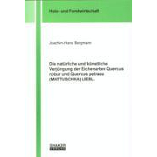 Bergmann, J: Die natürliche und künstliche Verjüngung der Ei, Joachim H Bergmann