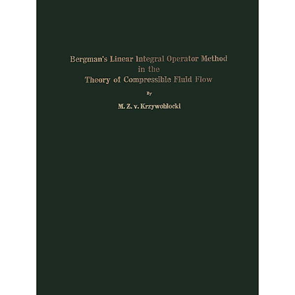 Bergman's Linear Integral Operator Method in the Theory of Compressible Fluid Flow, M.Z.v. Krzywoblocki