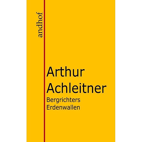 Bergrichters Erdenwallen, Arthur Achleitner