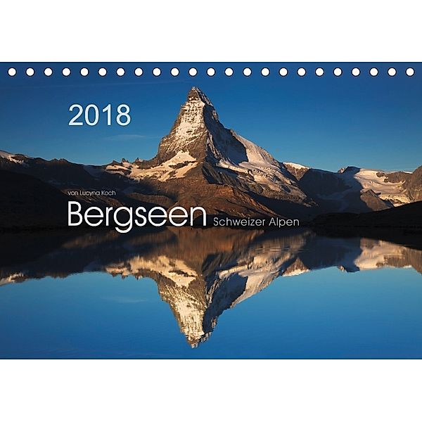 BERGSEEN Schweizer Alpen (Tischkalender 2018 DIN A5 quer), Lucyna Koch