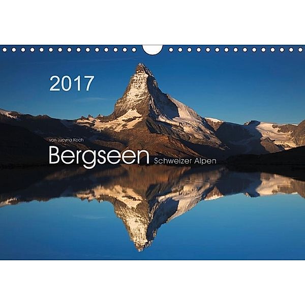 BERGSEEN Schweizer Alpen (Wandkalender 2017 DIN A4 quer), Lucyna Koch