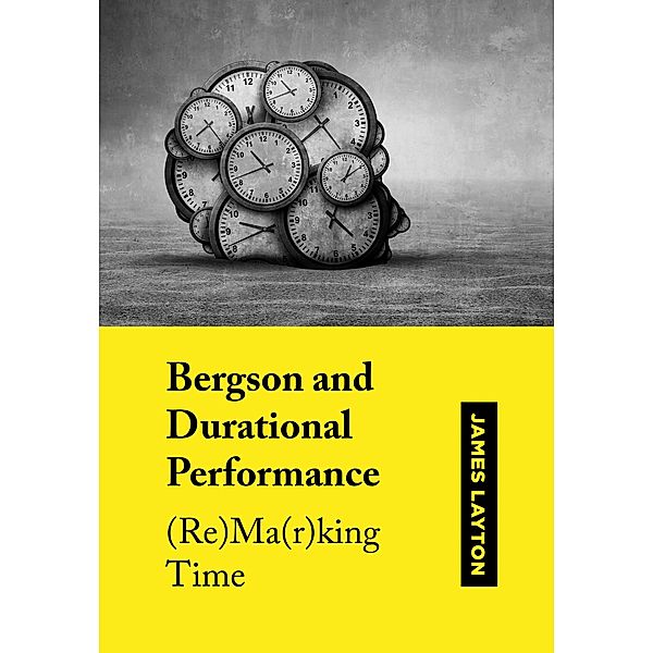 Bergson and Durational Performance, James Layton