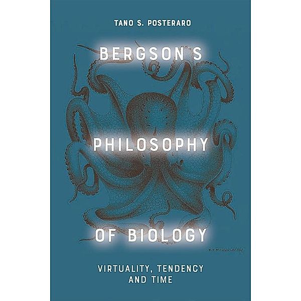 Bergson's Philosophy of Biology, Tano Posteraro