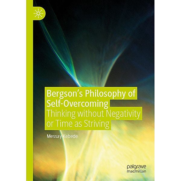 Bergson's Philosophy of Self-Overcoming, Messay Kebede