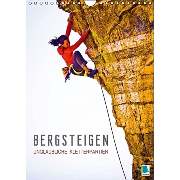 Bergsteigen: Unglaubliche Kletterpartien (Wandkalender 2016 DIN A4 hoch), Calvendo