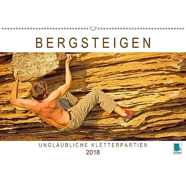 Bergsteigen: Unglaubliche Kletterpartien (Wandkalender 2018 DIN A2 quer), CALVENDOO