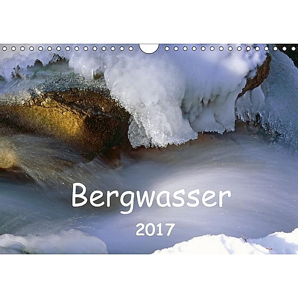 Bergwasser (Wandkalender 2017 DIN A4 quer), Dieter Fischer