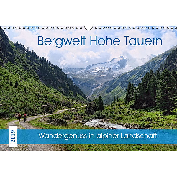 Bergwelt Hohe Tauern - Wandergenuss in alpiner Landschaft (Wandkalender 2019 DIN A3 quer), Anja Frost