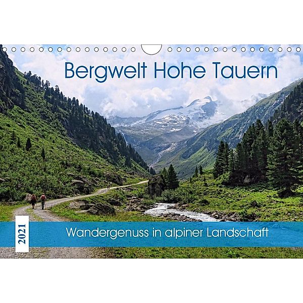 Bergwelt Hohe Tauern - Wandergenuss in alpiner Landschaft (Wandkalender 2021 DIN A4 quer), Anja Frost