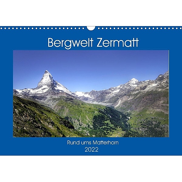 Bergwelt Zermatt (Wandkalender 2022 DIN A3 quer), Christine Wirges