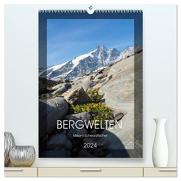 Bergwelten Wandkalender (hochwertiger Premium Wandkalender 2024 DIN A2 hoch), Kunstdruck in Hochglanz, Fotografin Miriam Schwarzfischer