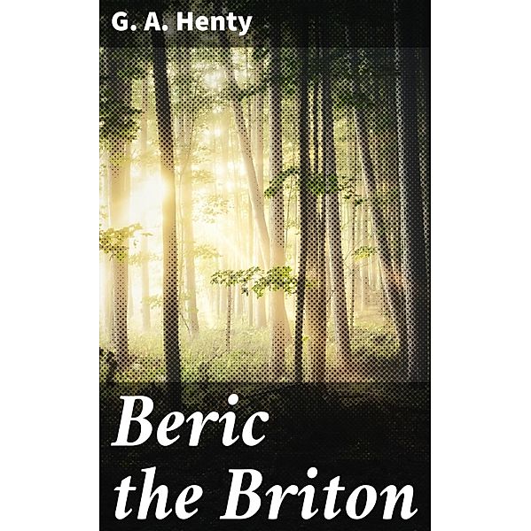 Beric the Briton, G. A. Henty