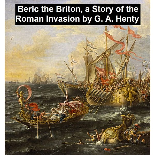 Beric the Briton, A Story of the Roman Invasion, G. A. Henty