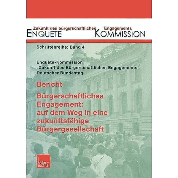 Bericht. Bürgerschaftliches Engagement: auf dem Weg in eine zukunftsfähige Bürgergesellschaft / Zukunft des Bürgerschaftlichen Engagements (Enquete-Kommission) Bd.4