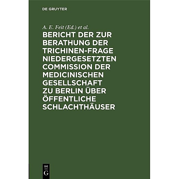 Bericht der zur Berathung der Trichinen-Frage niedergesetzten Commission der Medicinischen Gesellschaft zu Berlin über Öffentliche Schlachthäuser
