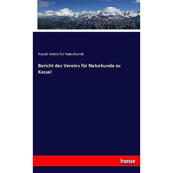 Bericht des Vereins für Naturkunde zu Kassel, Kassel Verein für Naturkunde