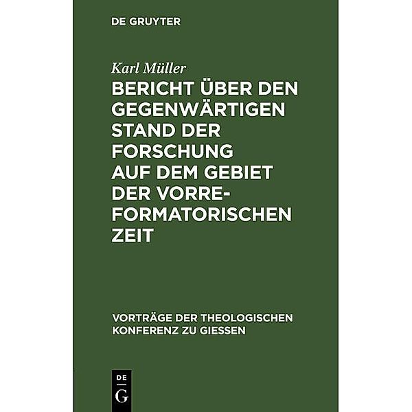 Bericht über den gegenwärtigen Stand der Forschung auf dem Gebiet der vorreformatorischen Zeit, Karl Müller