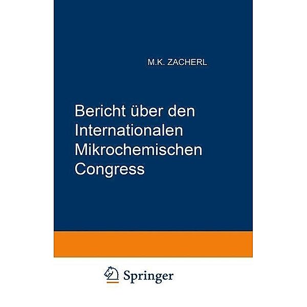 Bericht über den I. Internationalen Mikrochemischen Congress / Mikrochemie vereinigt mit Mikrochimica Acta, Internationaler Mikrochemischer Congress, Michael K. Zacherl