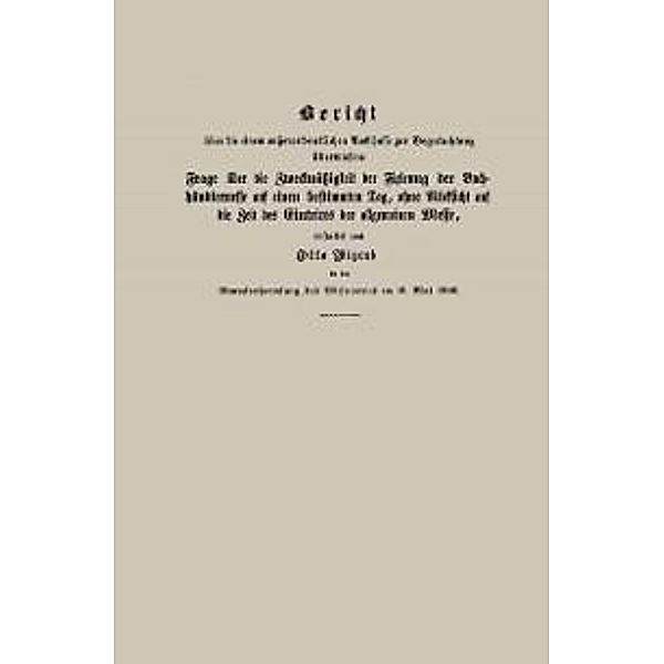 Bericht über die einem ausserordentlichen Ausschusse zur Begutachtung überwiesene Frage über die Zweckmässigkeit der Fixirung der Buchhändlermesse auf einen bestimmten Tag, ohne Rücksicht auf die Zeit des Eintritts der allgemeinen Messe, Otto Wigand