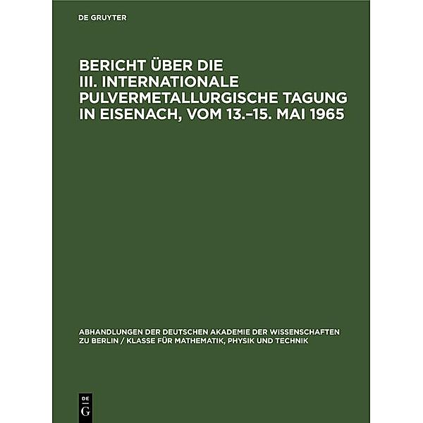 Bericht über die III. Internationale Pulvermetallurgische Tagung in Eisenach, vom 13.-15. Mai 1965