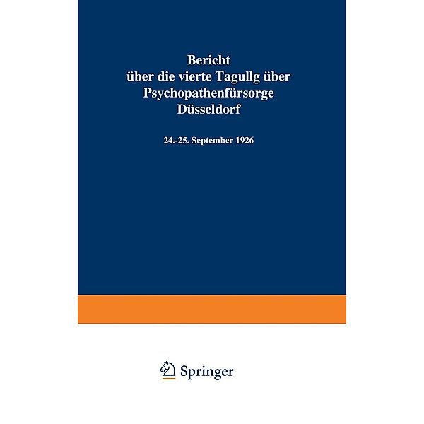 Bericht über die vierte Tagung über Psychopathenfürsorge Düsseldorf, Deutschen Verein Zur Fürsorge Für Jugendliche Psychopathen