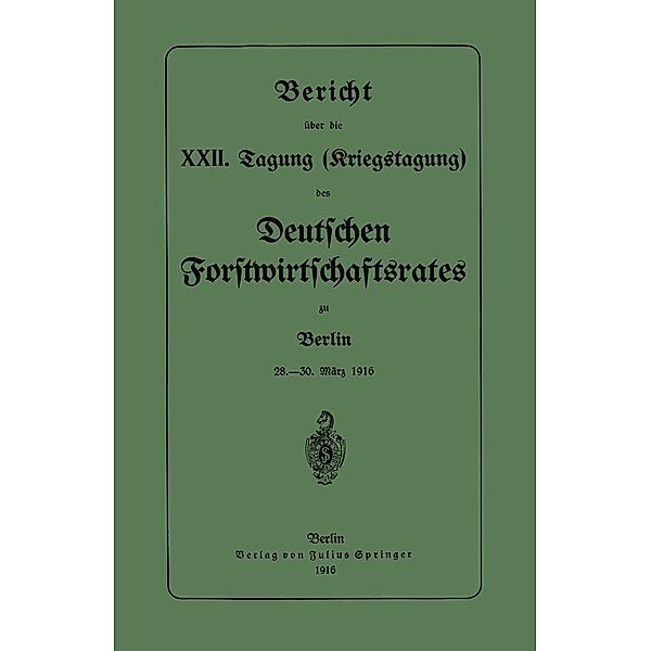 Bericht über die XXII. Tagung (Kriegstagung), Deutschen Forstwirtschaftsrates