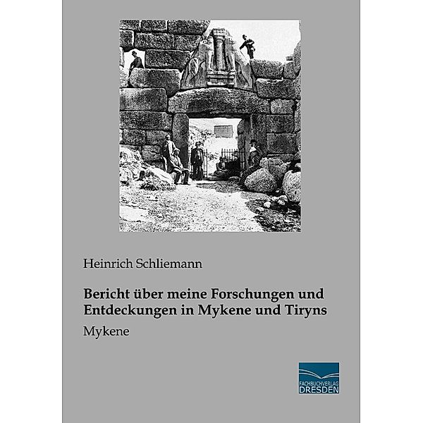 Bericht über meine Forschungen und Entdeckungen in Mykene und Tiryns, Heinrich Schliemann