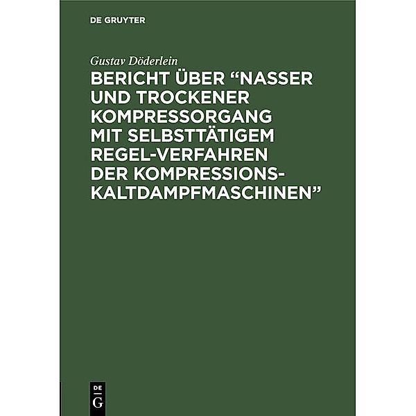 Bericht über Nasser und trockener Kompressorgang mit selbsttätigem Regel-Verfahren der Kompressions-Kaltdampfmaschinen / Jahrbuch des Dokumentationsarchivs des österreichischen Widerstandes, Gustav Döderlein