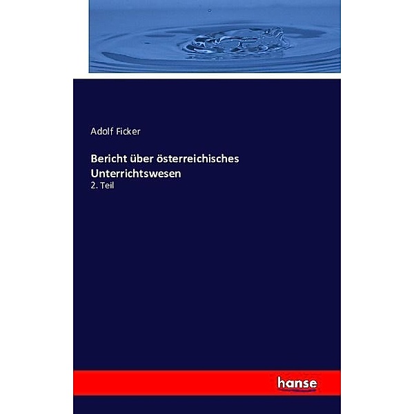 Bericht über österreichisches Unterrichtswesen, Adolf Ficker
