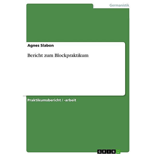 Bericht zum Blockpraktikum, Agnes Slabon